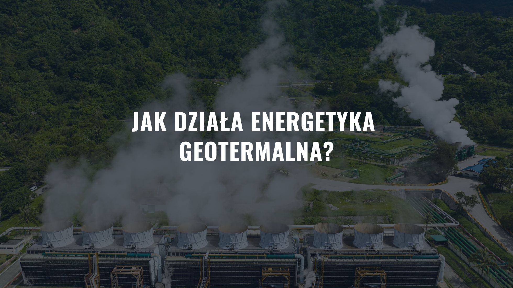 Jak działa energetyka geotermalna?